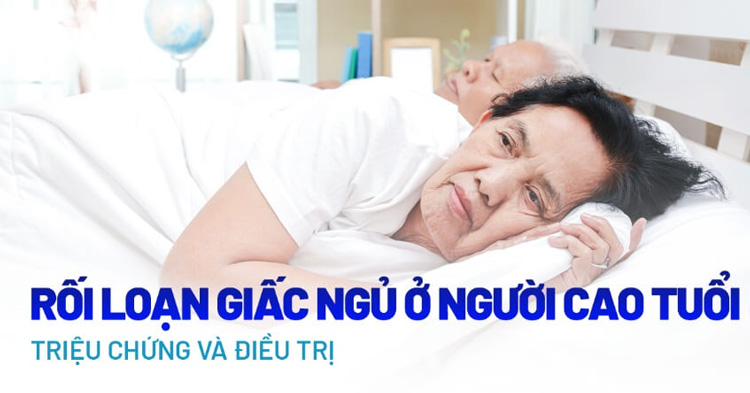 Rối loạn giấc ngủ ở người cao tuổi: Nguyên nhân, triệu chứng và cách điều trị 1