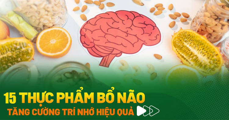 15 loại thực phẩm bổ não giúp tăng cường sự tập trung và trí nhớ